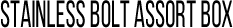 STAINLESS BOLT ASSORT BOX