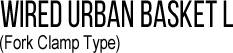 WIRED URBAN BASKET L (Fork Clamp Type)